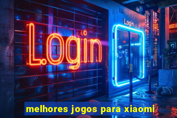 melhores jogos para xiaomi